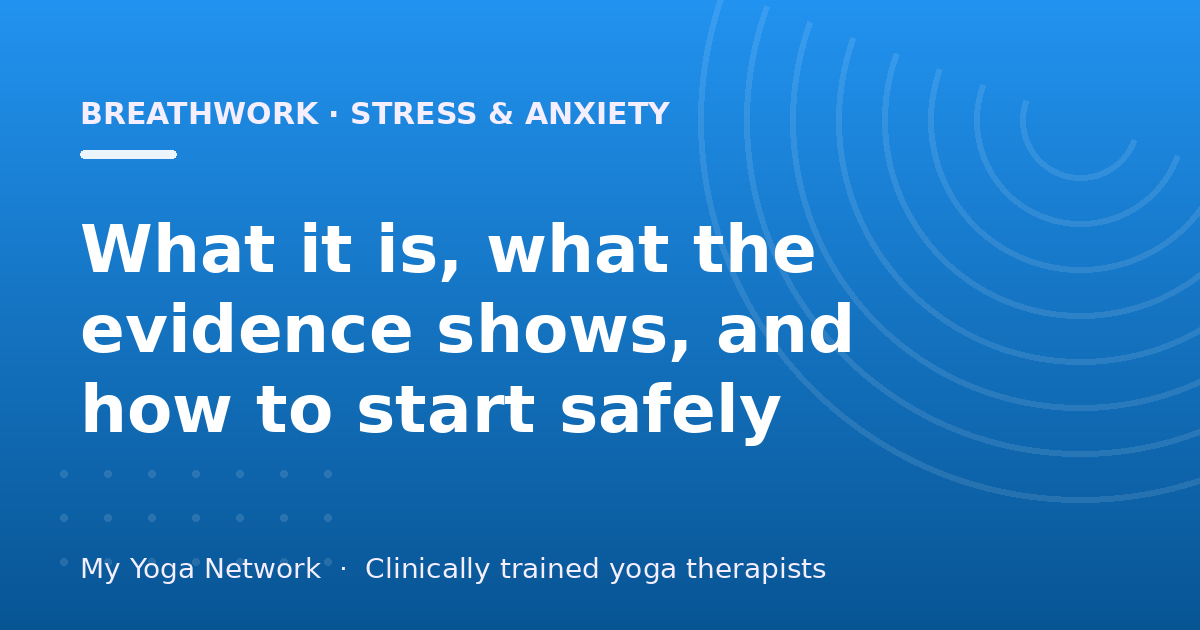Breathwork for Stress and Anxiety: What It Is and How to Start Safely — My Yoga Network