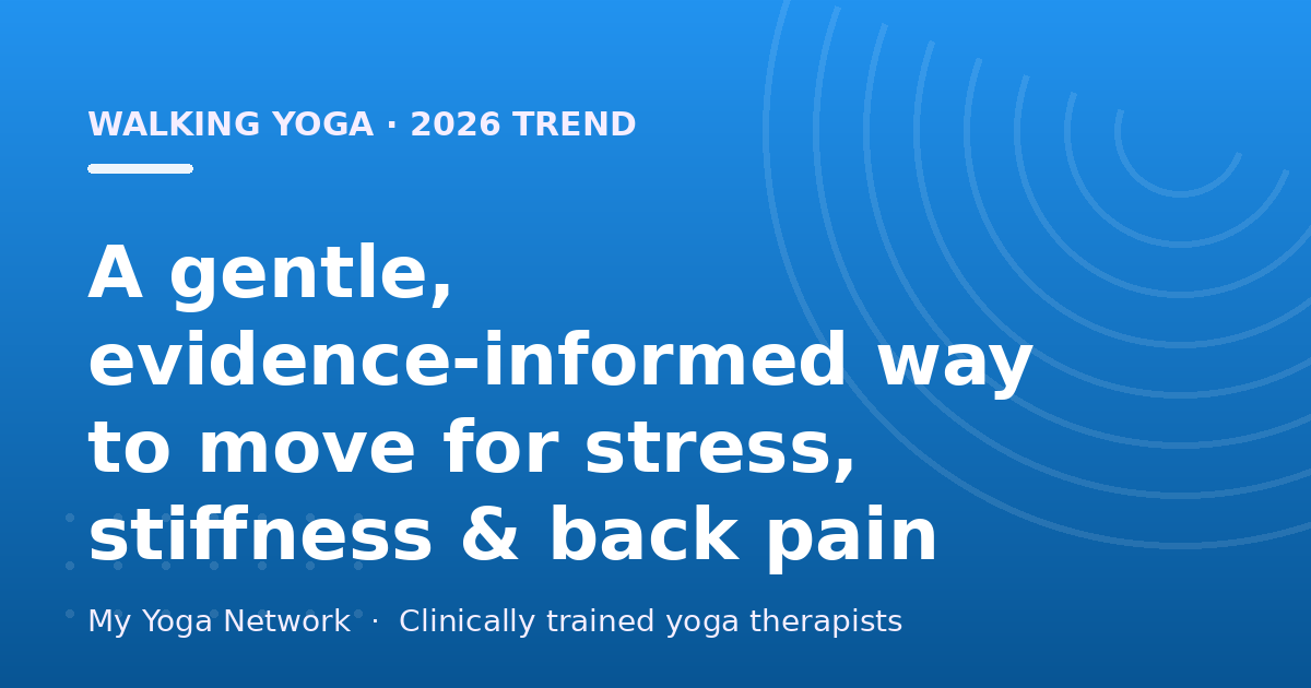 Walking Yoga: A Gentle, Evidence-Informed Way to Move — My Yoga Network